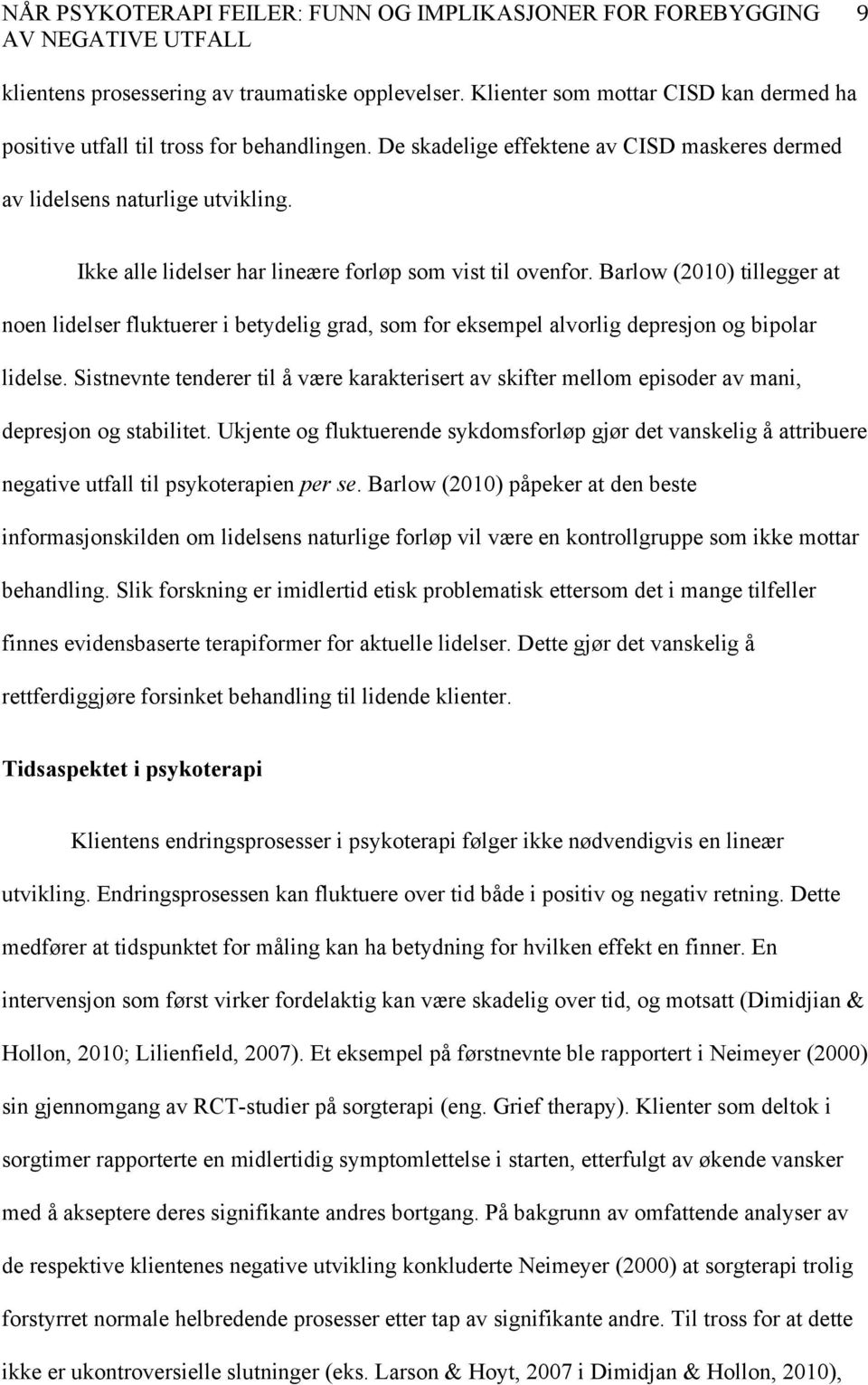 Barlow (2010) tillegger at noen lidelser fluktuerer i betydelig grad, som for eksempel alvorlig depresjon og bipolar lidelse.