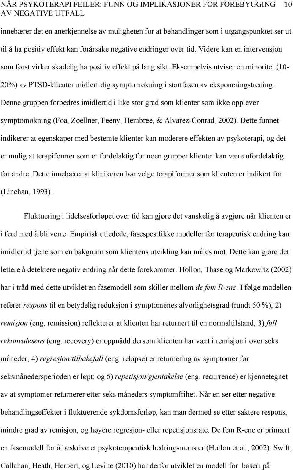 Eksempelvis utviser en minoritet (10-20%) av PTSD-klienter midlertidig symptomøkning i startfasen av eksponeringstrening.