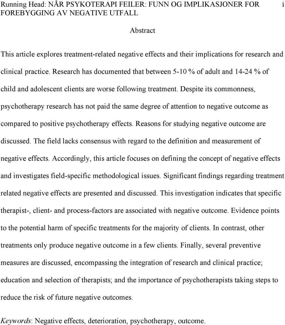 Despite its commonness, psychotherapy research has not paid the same degree of attention to negative outcome as compared to positive psychotherapy effects.