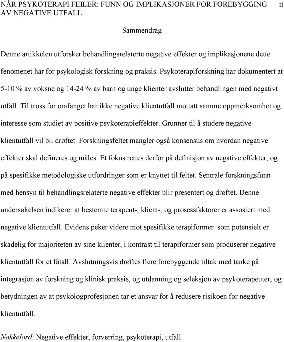 Til tross for omfanget har ikke negative klientutfall mottatt samme oppmerksomhet og interesse som studiet av positive psykoterapieffekter. Grunner til å studere negative klientutfall vil bli drøftet.