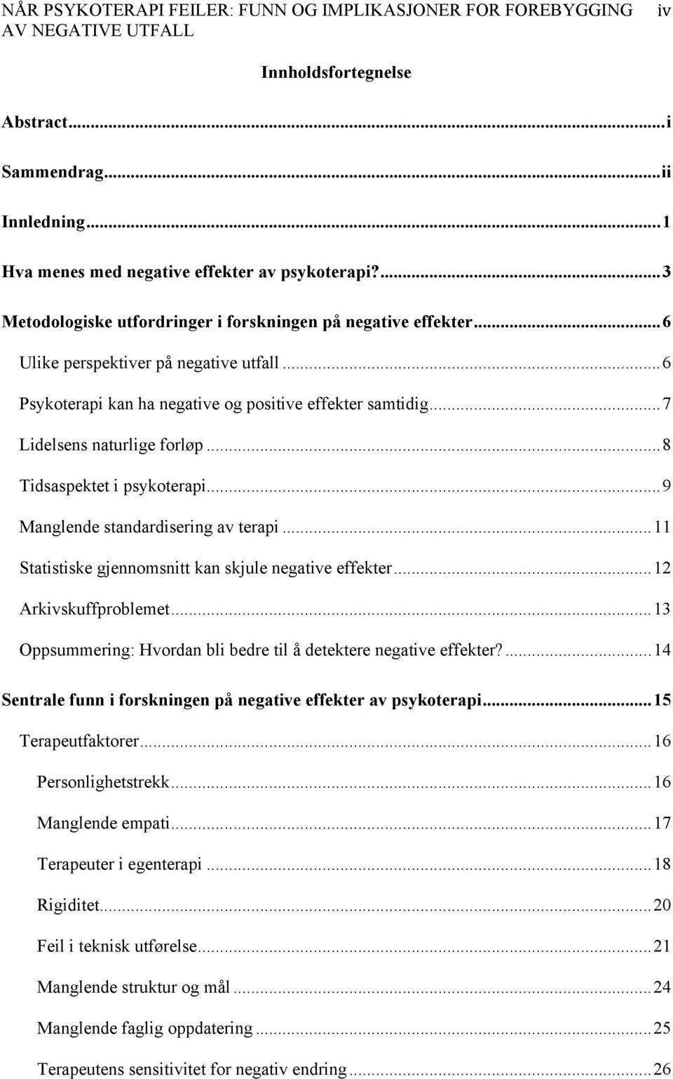 .. 9 Manglende standardisering av terapi... 11 Statistiske gjennomsnitt kan skjule negative effekter... 12 Arkivskuffproblemet... 13 Oppsummering: Hvordan bli bedre til å detektere negative effekter?