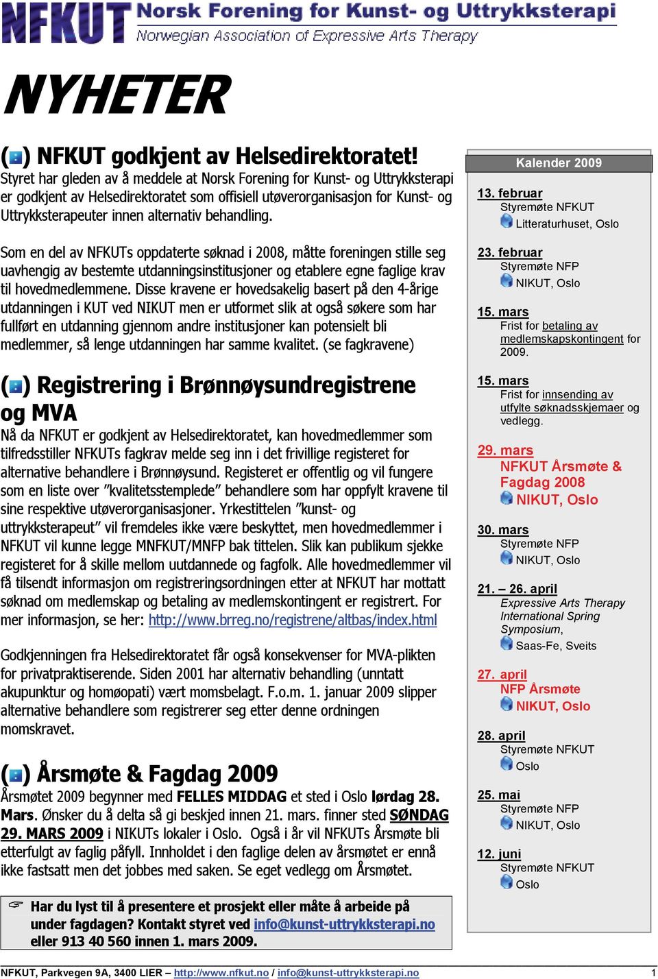 behandling. Som en del av NFKUTs oppdaterte søknad i 2008, måtte foreningen stille seg uavhengig av bestemte utdanningsinstitusjoner og etablere egne faglige krav til hovedmedlemmene.