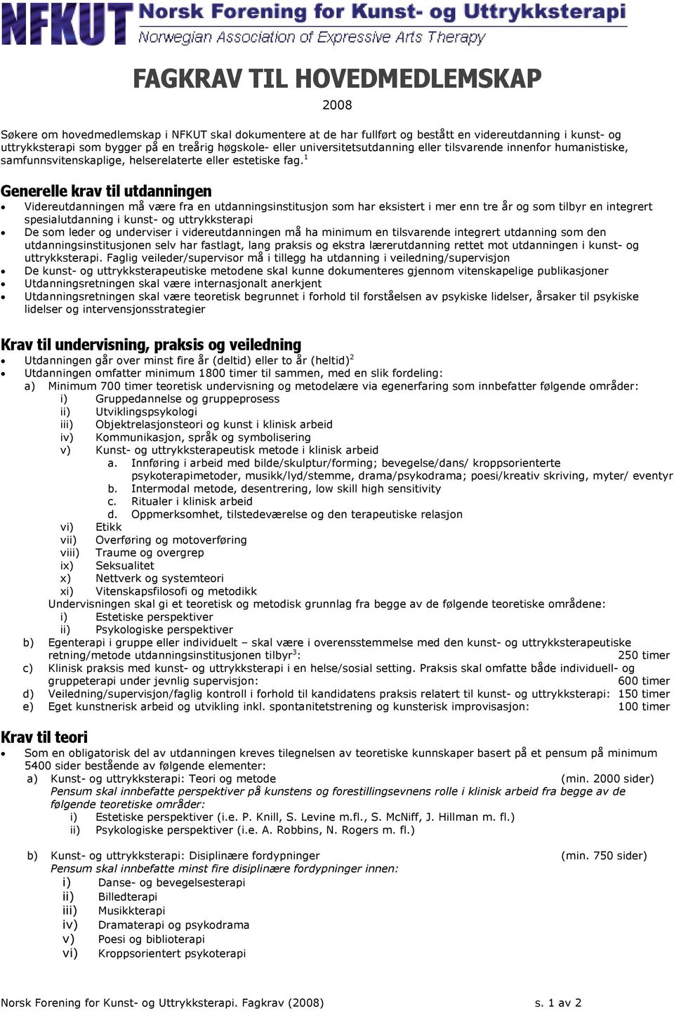 1 2008 Generelle krav til utdanningen Videreutdanningen må være fra en utdanningsinstitusjon som har eksistert i mer enn tre år og som tilbyr en integrert spesialutdanning i kunst- og uttrykksterapi