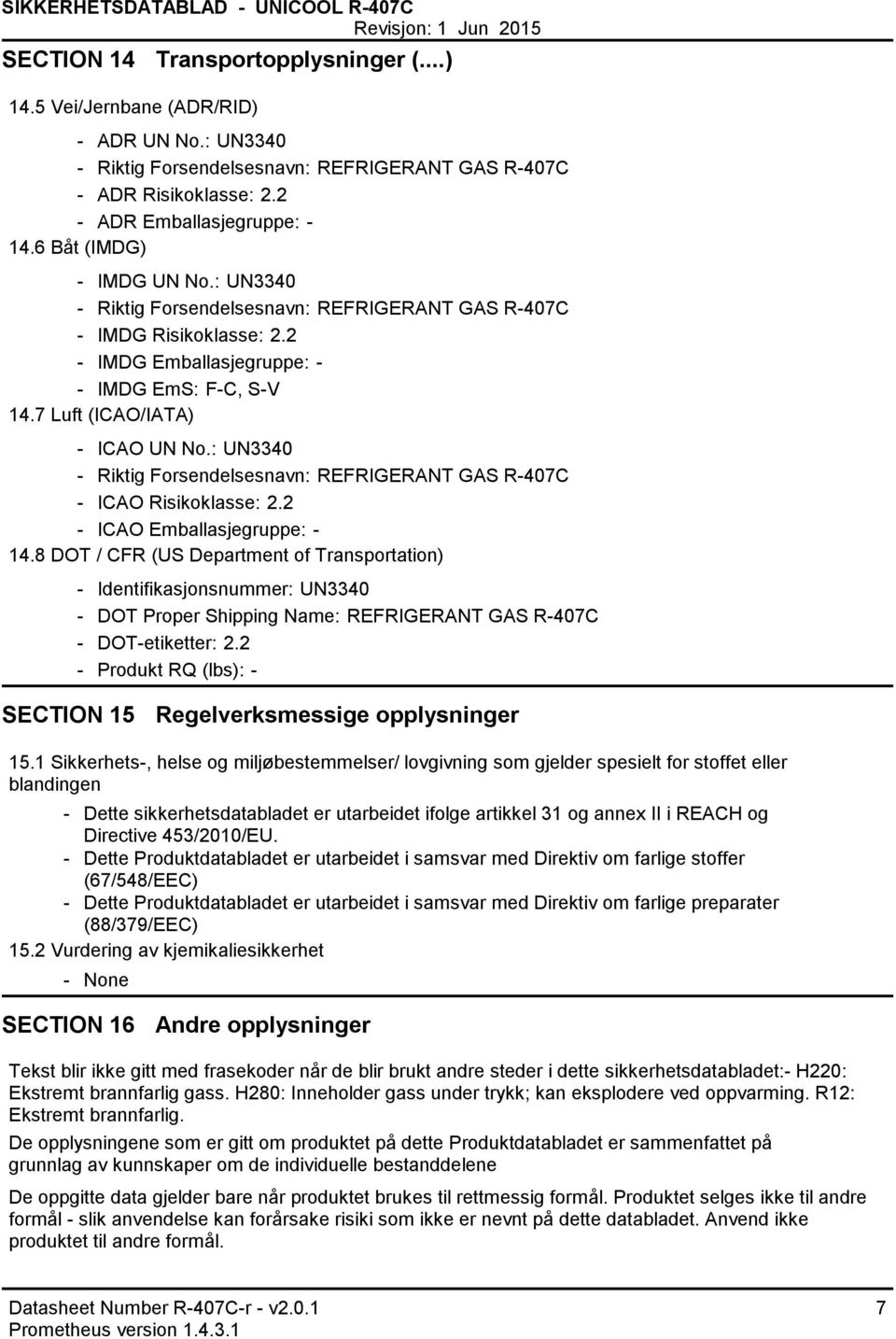 : UN3340 - Riktig Forsendelsesnavn: REFRIGERANT GAS R-407C - ICAO Risikoklasse: 2.2 - ICAO Emballasjegruppe: - 14.