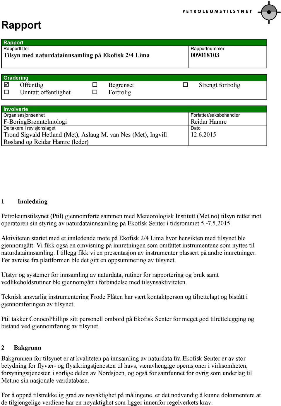van Nes (Met), Ingvill Røsland og Reidar Hamre (leder) Forfatter/saksbehandler Reidar Hamre Dato 12.6.2015 1 Innledning Petroleumstilsynet (Ptil) gjennomførte sammen med Meteorologisk Institutt (Met.