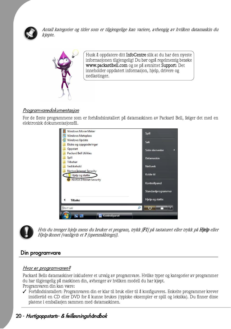 Programvaredokumentasjon For de fleste programmene som er forhåndsinstallert på datamaskinen av Packard Bell, følger det med en elektronisk dokumentasjonsfil.