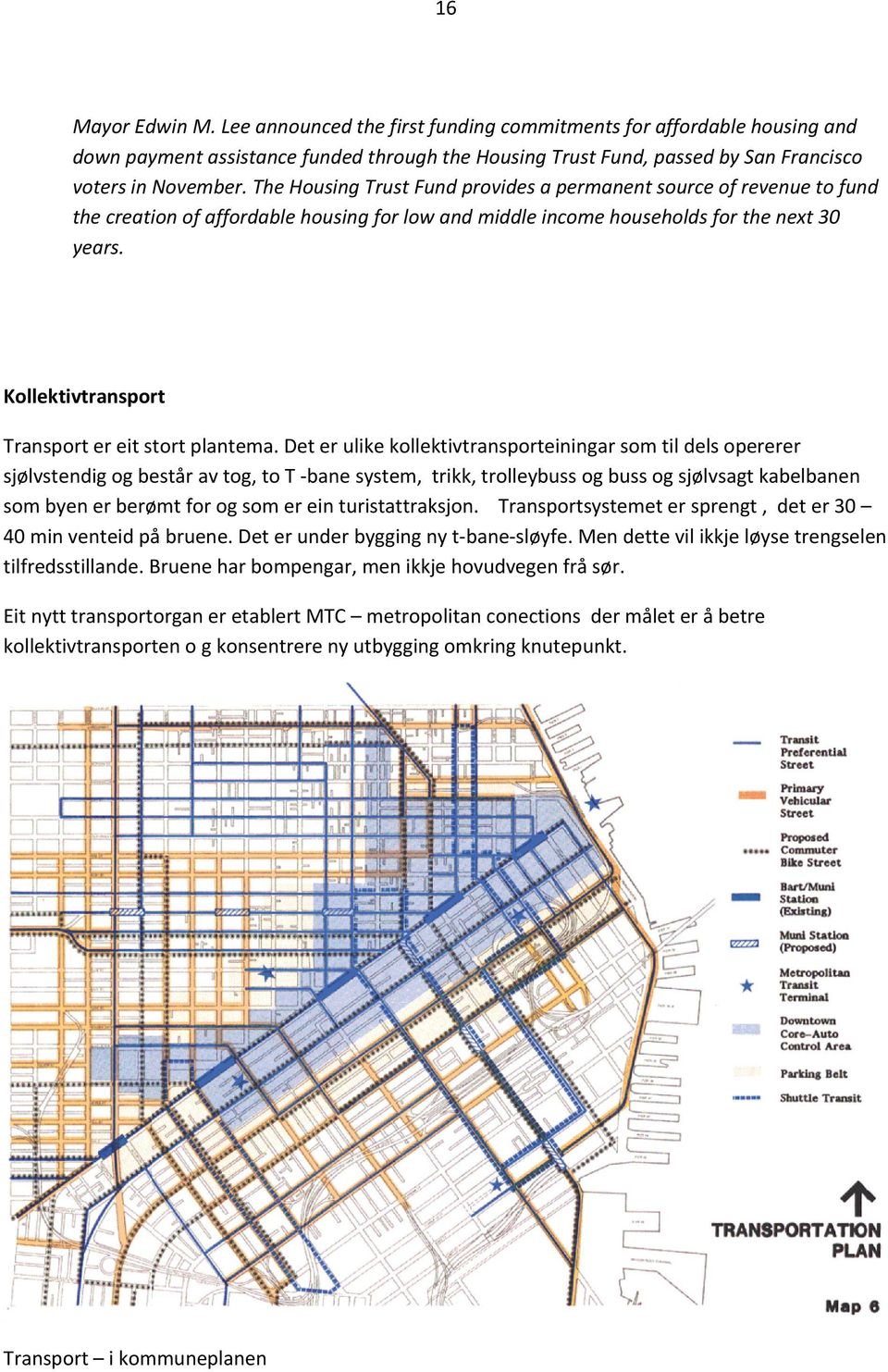 Kollektivtransport Transport er eit stort plantema.