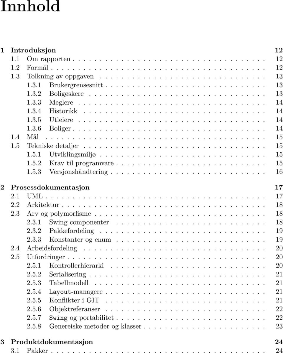 .................................. 14 1.3.6 Boliger.................................... 14 1.4 Mål......................................... 15 1.5 Tekniske detaljer.................................. 15 1.5.1 Utviklingsmiljø.