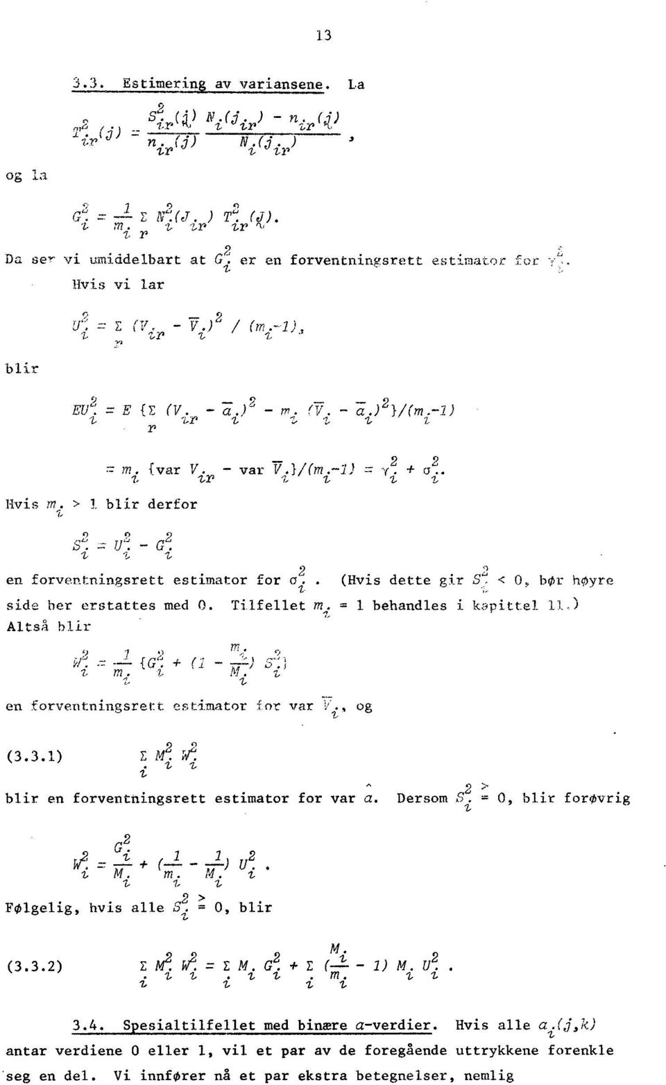 1/(m - 1) = y a. sr i i i 5 --: U - i i i en forventningsrett estimator for oi. (Hvis dette gir S (7) br hyre side her erstattes med O. Tilfellet in. = 1 behandles i k:tittel 11.) Altså blir 9 9m _.