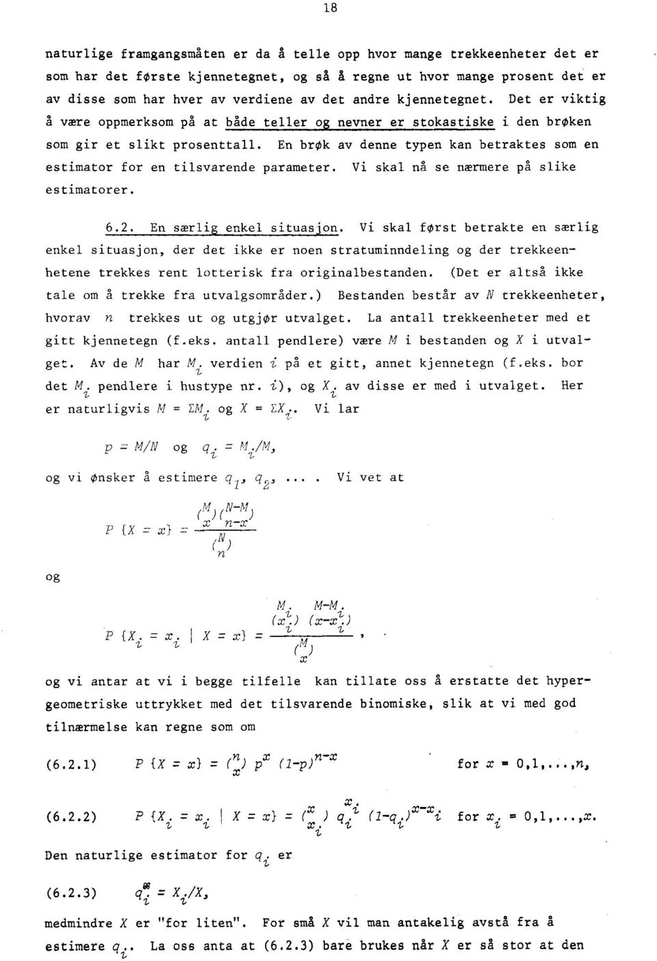 En brok av denne typen kan betraktes som en estimator for en tilsvarende parameter. Vi skal na se nærmere på slike estimatorer. 6.. En særli enkel situasjon.