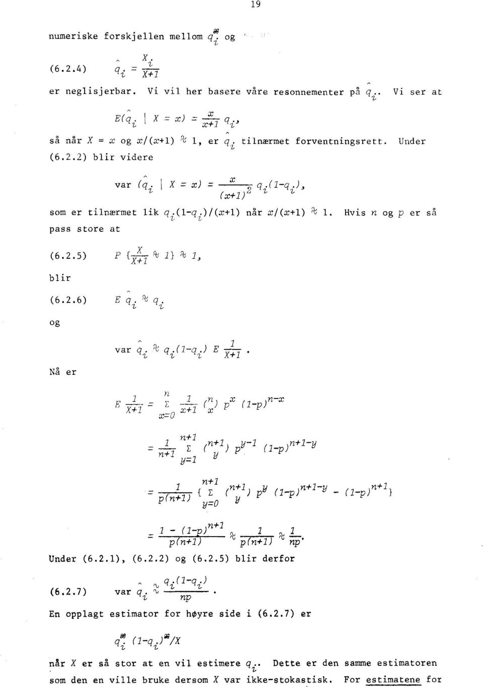 .) blir videre A var (gi X = x) = x (x+1) som er tilnærmet lik qi (1-qi )I(x+1) når xl(x+1) (Æ,' 1. Hvis n og p er så pass store at (6..5) blir (6..6) og X, P f----t 1) QJ 1, X+1 A E g i q i A var q.