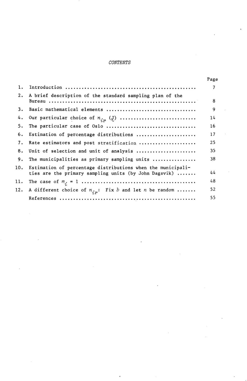 Rate estimators and post stratification 5 8. Unit of selection and unit of analysis 35 9. The municipalities as primary sampling units 38 10.