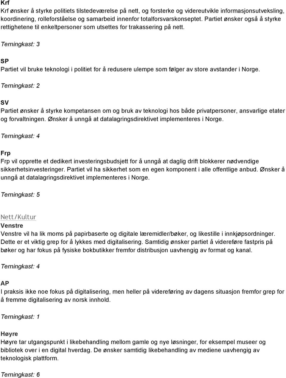 SP Partiet vil bruke teknologi i politiet for å redusere ulempe som følger av store avstander i Norge.