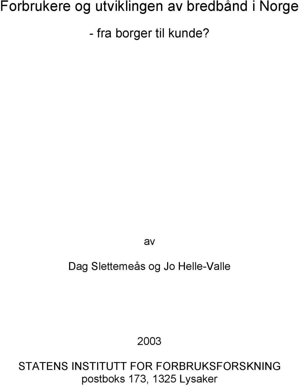 av Dag Slettemeås og Jo Helle-Valle 2003