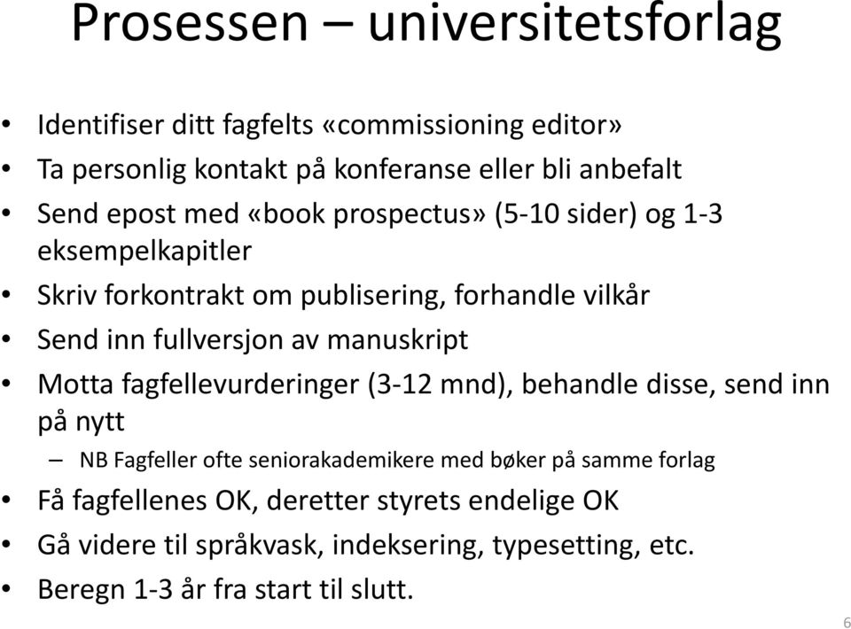 manuskript Motta fagfellevurderinger (3 12 mnd), behandle disse, send inn på nytt NB Fagfeller ofte seniorakademikere med bøker på samme