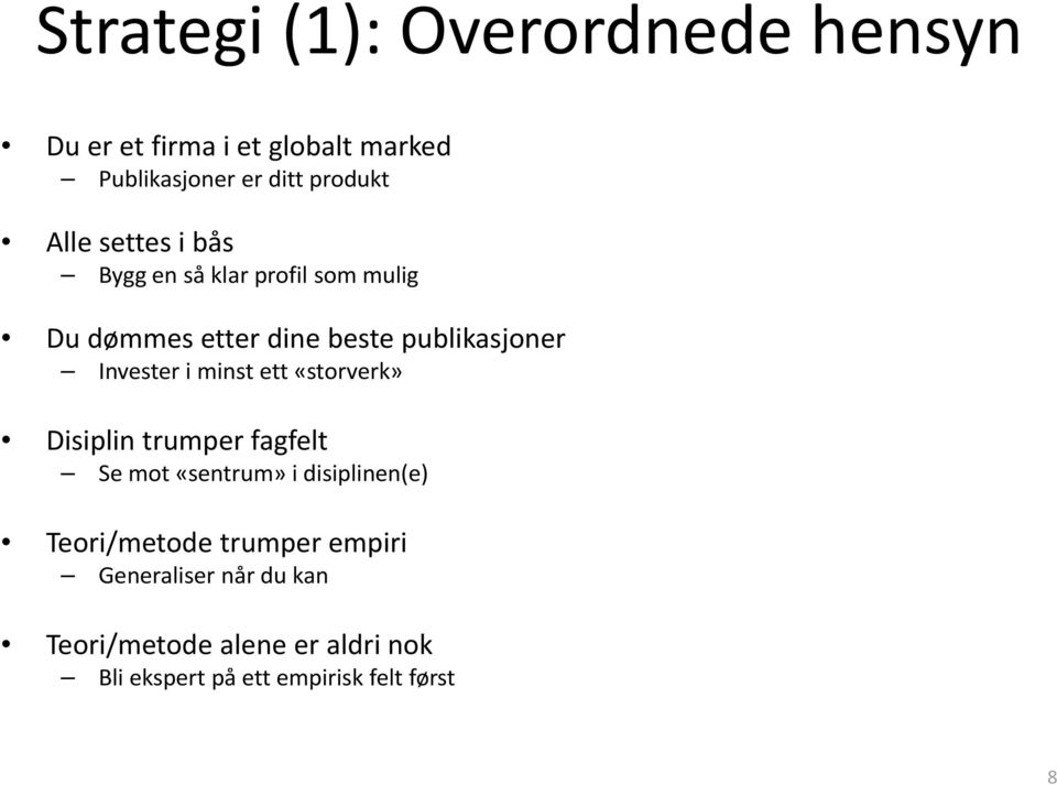 i minst ett «storverk» Disiplin trumper fagfelt Se mot «sentrum» i disiplinen(e) Teori/metode