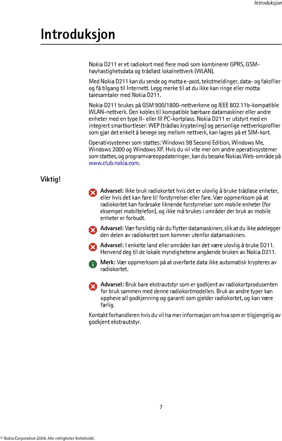 Nokia D211 brukes på GSM 900/1800-nettverkene og IEEE 802.11b-kompatible WLAN-nettverk. Den kobles til kompatible bærbare datamaskiner eller andre enheter med en type II- eller III PC-kortplass.