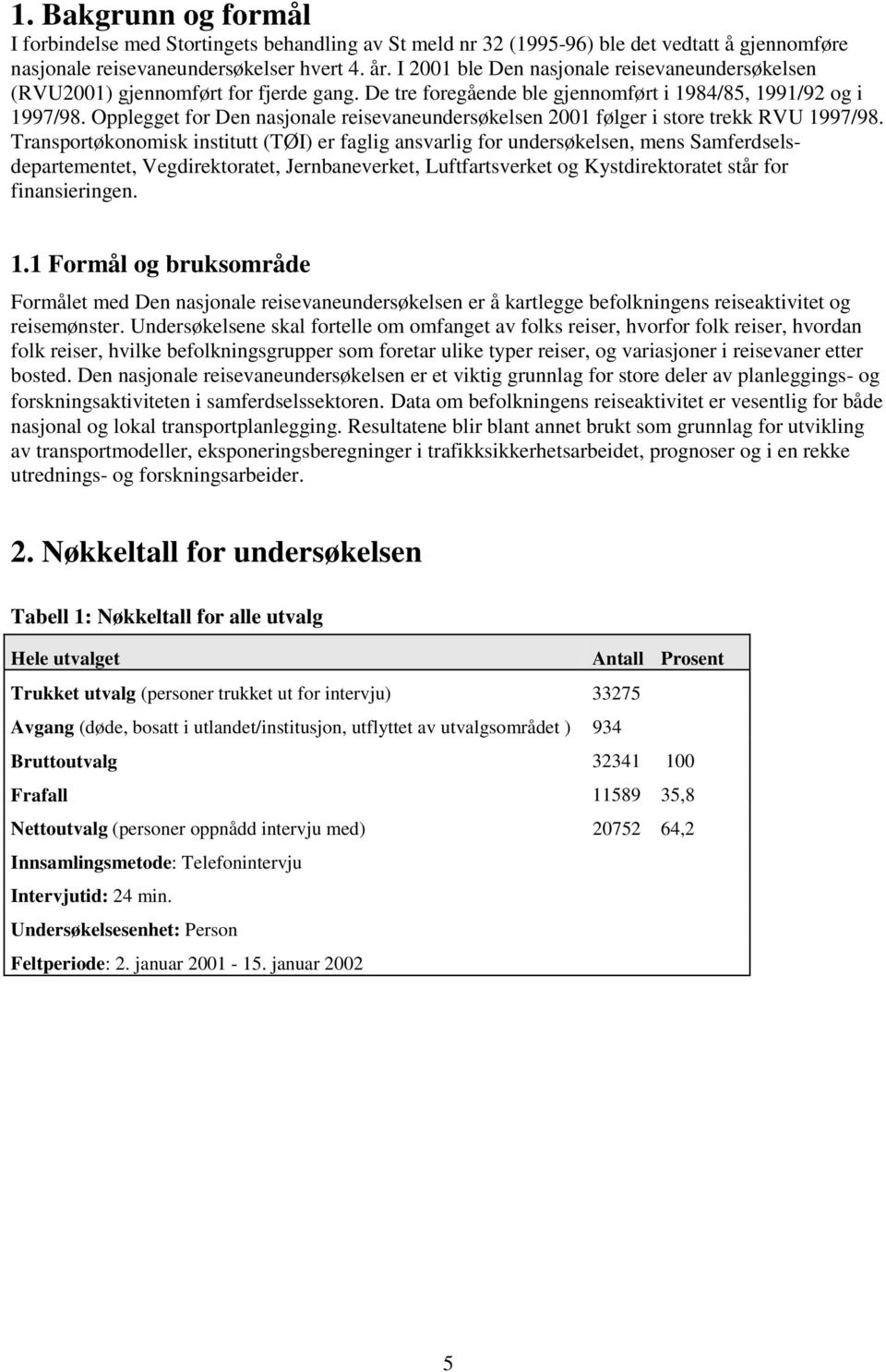 Opplegget for Den nasjonale reisevaneundersøkelsen 2001 følger i store trekk RVU 1997/98.