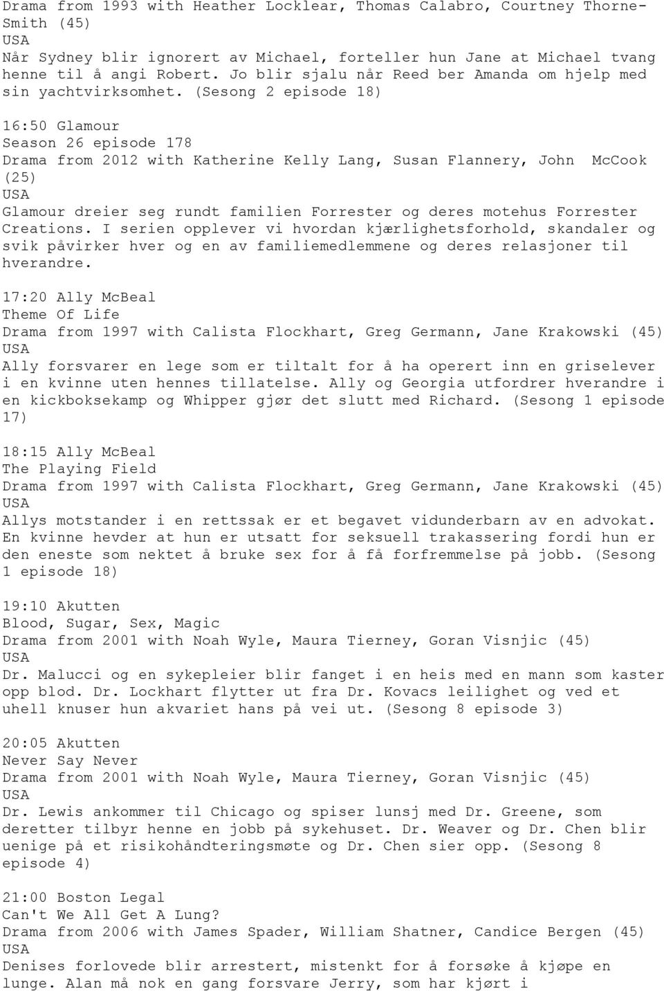 (Sesong 2 episode 18) 16:50 Glamour Season 26 episode 178 Drama from 2012 with Katherine Kelly Lang, Susan Flannery, John McCook (25) Glamour dreier seg rundt familien Forrester og deres motehus