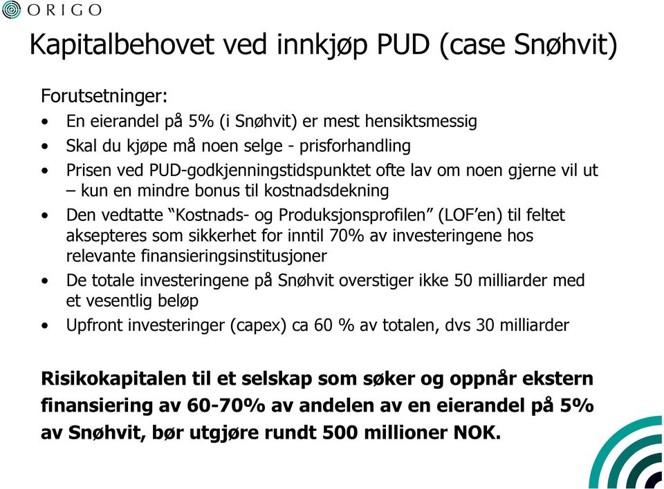 for inntil 70% av investeringene hos relevante finansieringsinstitusjoner De totale investeringene på Snøhvit overstiger ikke 50 milliarder med et vesentlig beløp Upfront investeringer