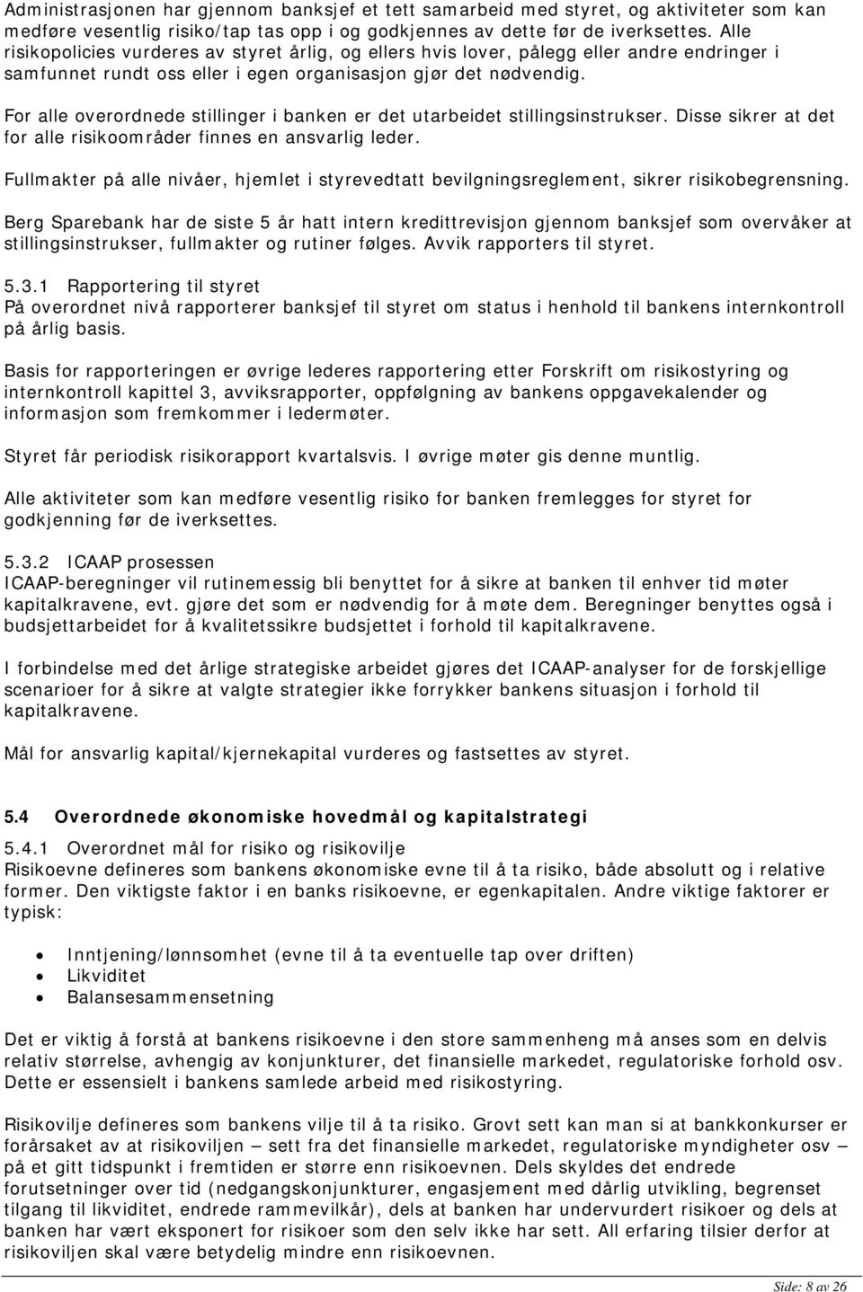 For alle overordnede stillinger i banken er det utarbeidet stillingsinstrukser. Disse sikrer at det for alle risikoområder finnes en ansvarlig leder.