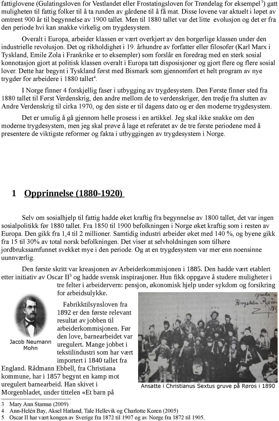 Overalt i Europa, arbeider klassen er vært overkjørt av den borgerlige klassen under den industrielle revolusjon. Det og rikholdighet i 19.