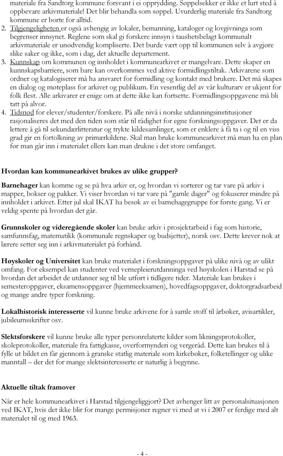 Reglene som skal gi forskere innsyn i taushetsbelagt kommunalt arkivmateriale er unødvendig kompliserte.