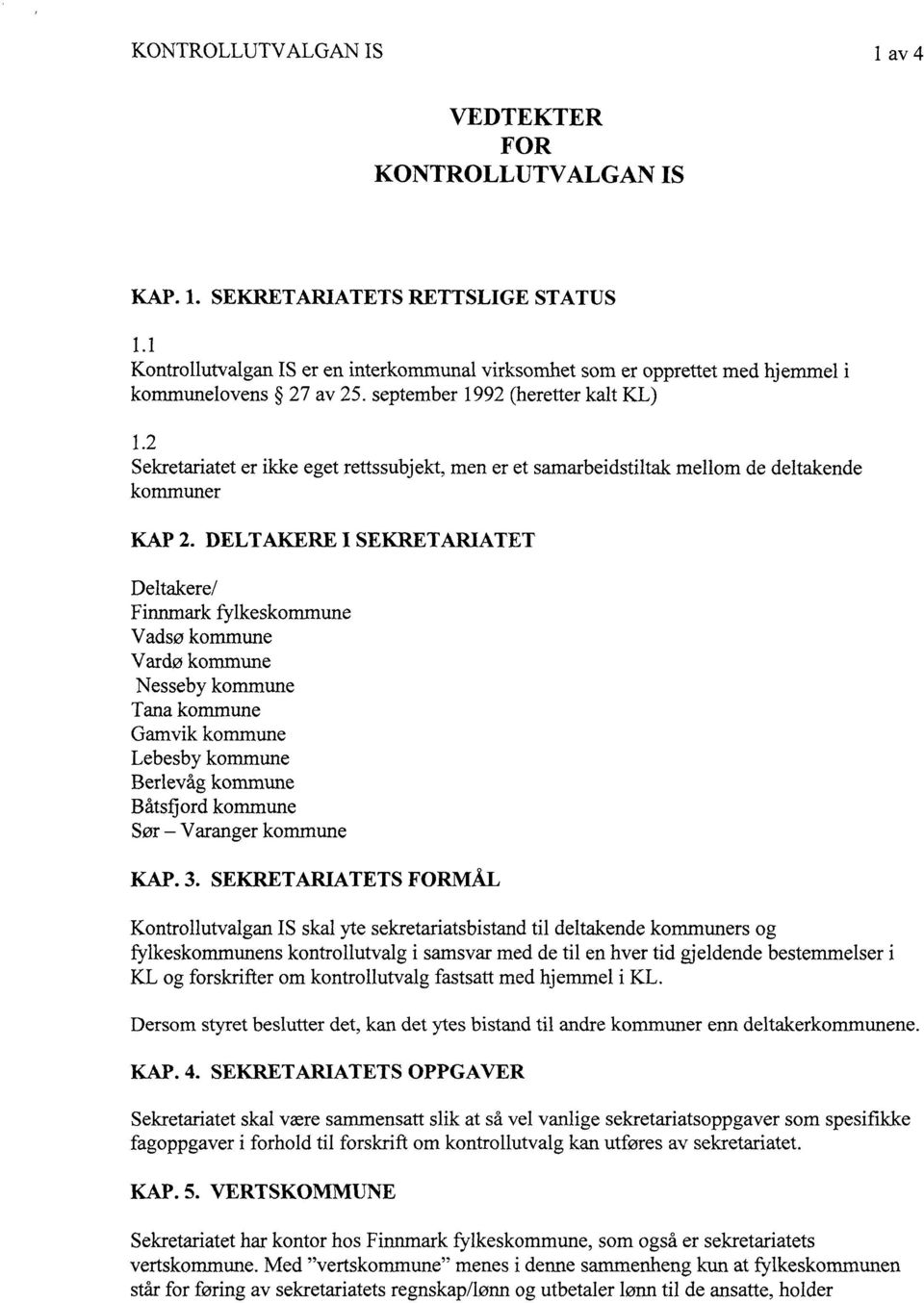 2 Sekretariatet er ikke eget rettssubjekt, men er et samarbeidstiltak mellom de deltakende kommuner KAP 2.