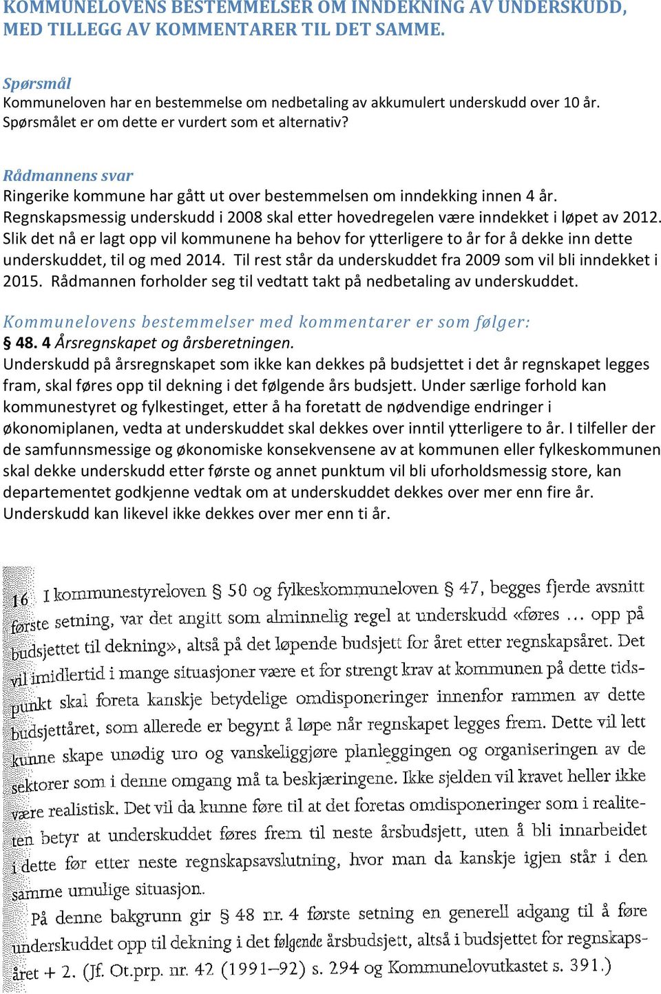 Regnskapsmessig underskudd i 2008 skal etter hovedregelen være inndekket i løpet av 2012.