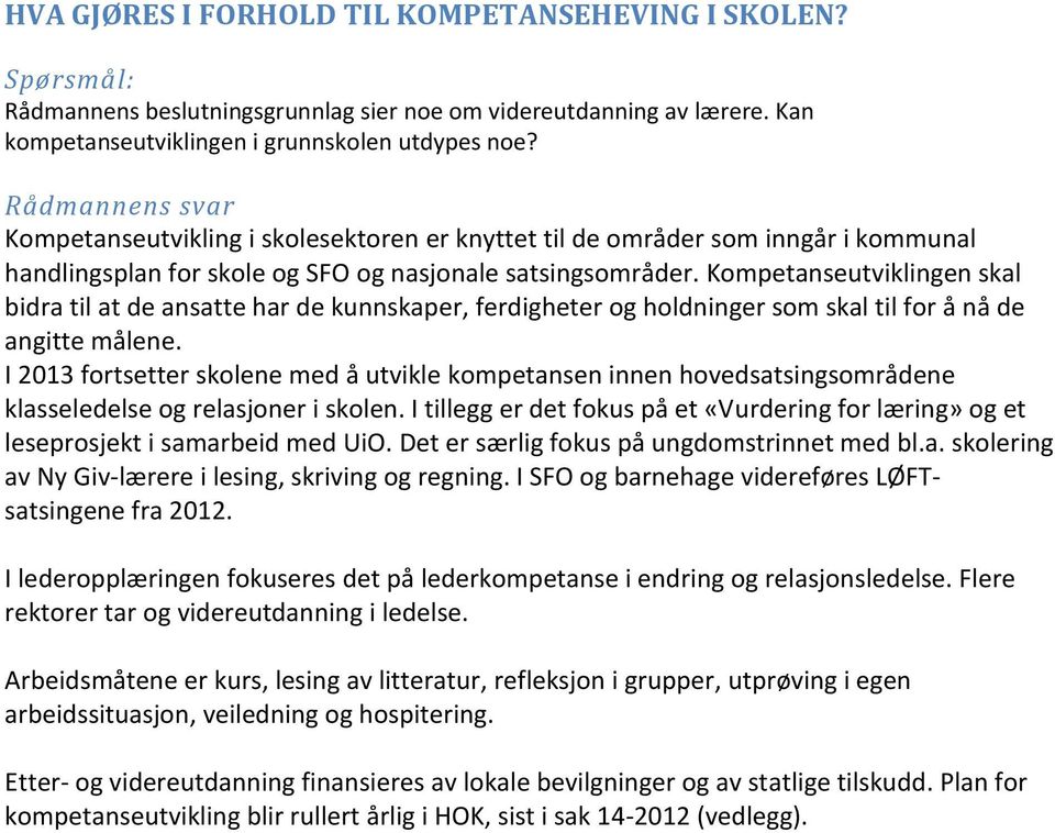 Kompetanseutviklingen skal bidra til at de ansatte har de kunnskaper, ferdigheter og holdninger som skal til for å nå de angitte målene.