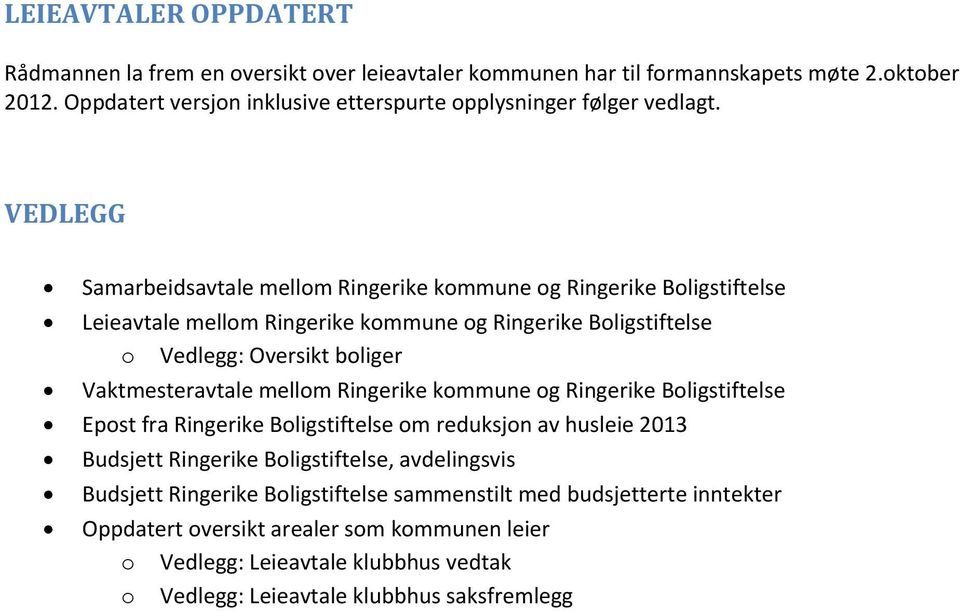 VEDLEGG Samarbeidsavtale mellom Ringerike kommune og Ringerike Boligstiftelse Leieavtale mellom Ringerike kommune og Ringerike Boligstiftelse o Vedlegg: Oversikt boliger