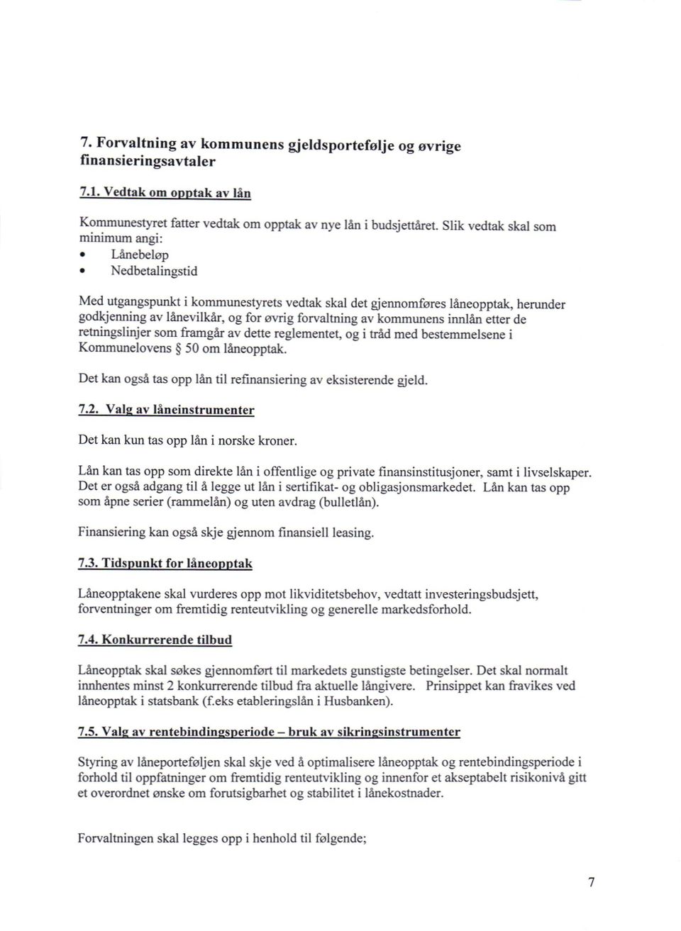 kommunens innlån etter de retningslinjer som framgår av dette reglementet, og i tråd med bestemmelsene i Kommunelovens 50 om låneopptak.