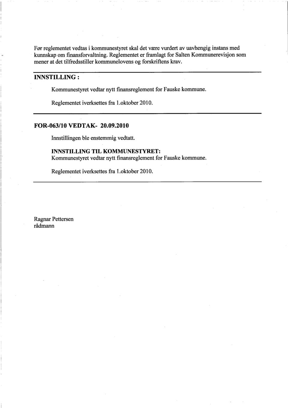 INNSTILLING: Kommunestyret vedtar nytt finansreglement for Fauske kommune. Reglementet ìverksettes fra L.oktober 2010. FOR-063/l0 VEDTAK- 20.