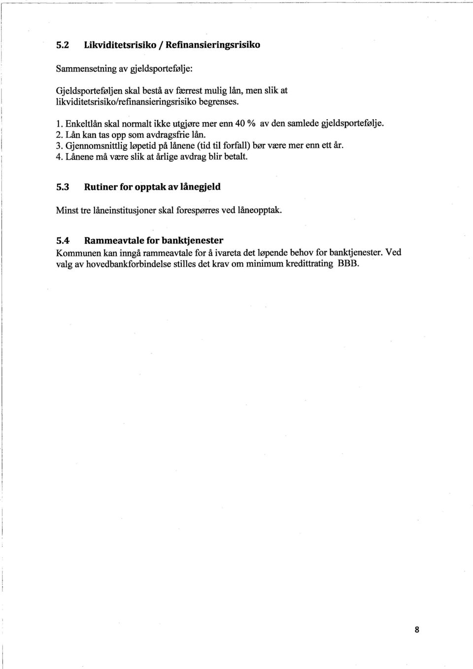 Gjennomsnìttlìg løpetìd på lånene (tìd tìl forfall) bør være mer enn ett år. 4. Lånene må være slìk at årlìge avdrag blìr betalt. 5.