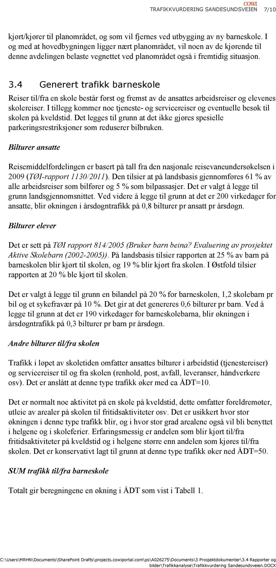 4 Generert trafikk barneskole Reiser til/fra en skole består først og fremst av de ansattes arbeidsreiser og elevenes skolereiser.