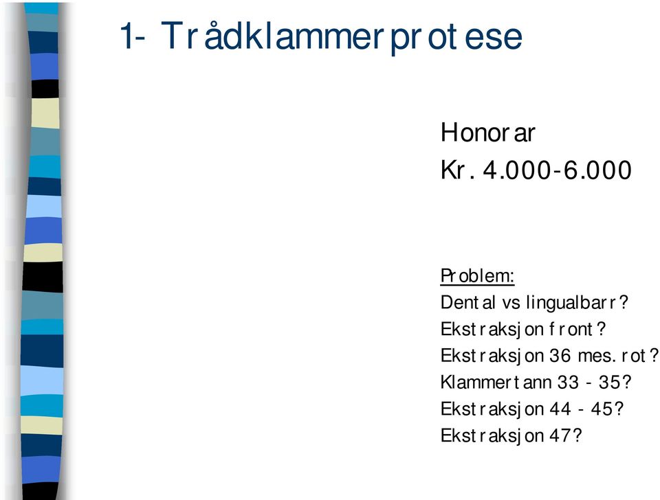 Ekstraksjon front? Ekstraksjon 36 mes. rot?