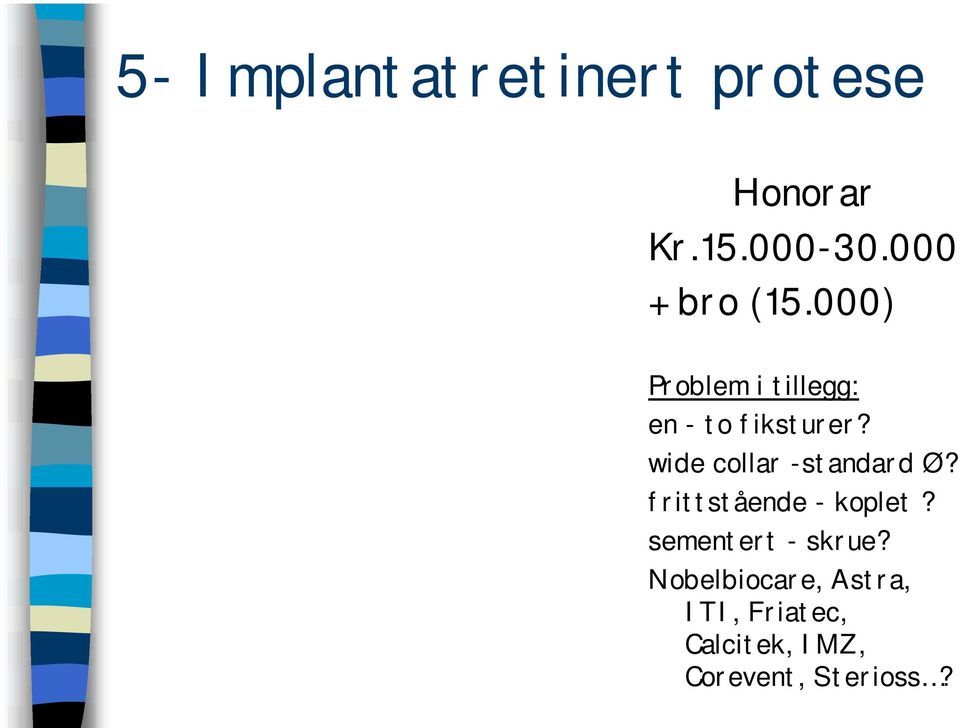 wide collar -standard Ø? frittstående - koplet?