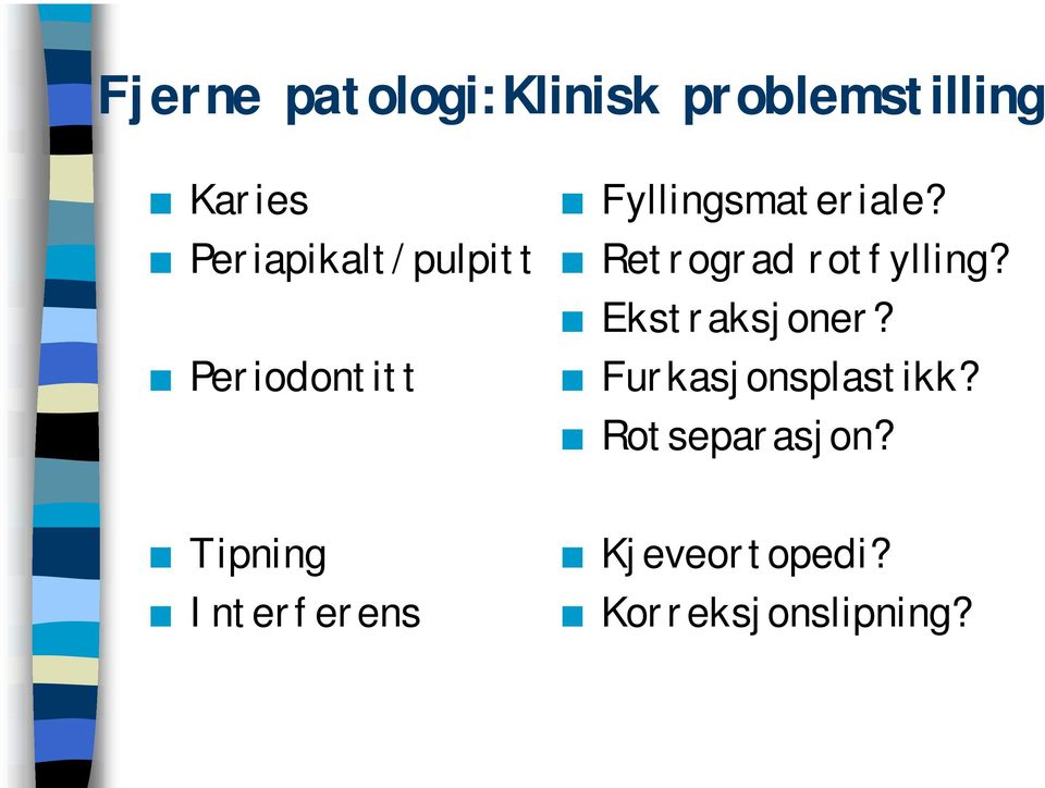 Retrograd rotfylling? Ekstraksjoner? Furkasjonsplastikk?