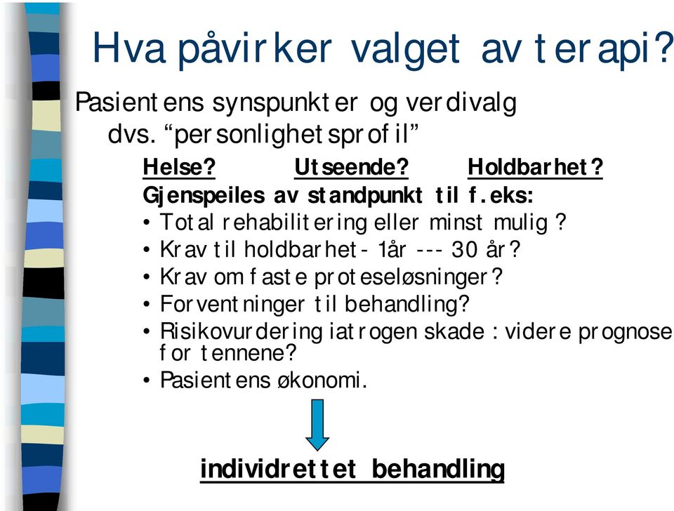 Krav til holdbarhet- 1år --- 30 år? Krav om faste proteseløsninger? Forventninger til behandling?