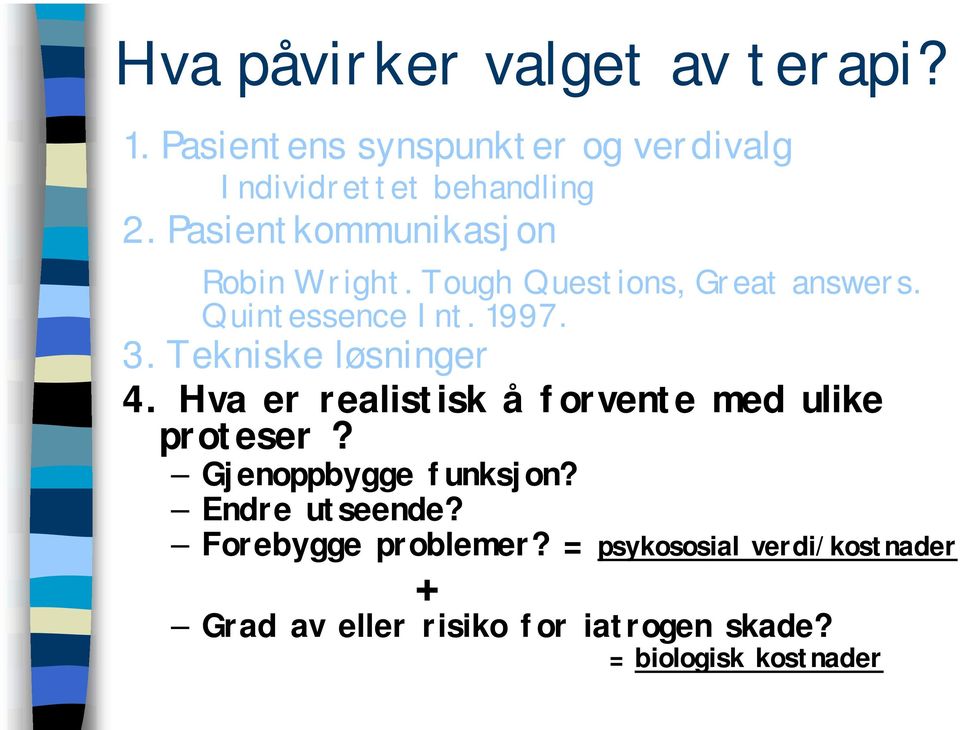 Tekniske løsninger 4. Hva er realistisk å forvente med ulike proteser? Gjenoppbygge funksjon?