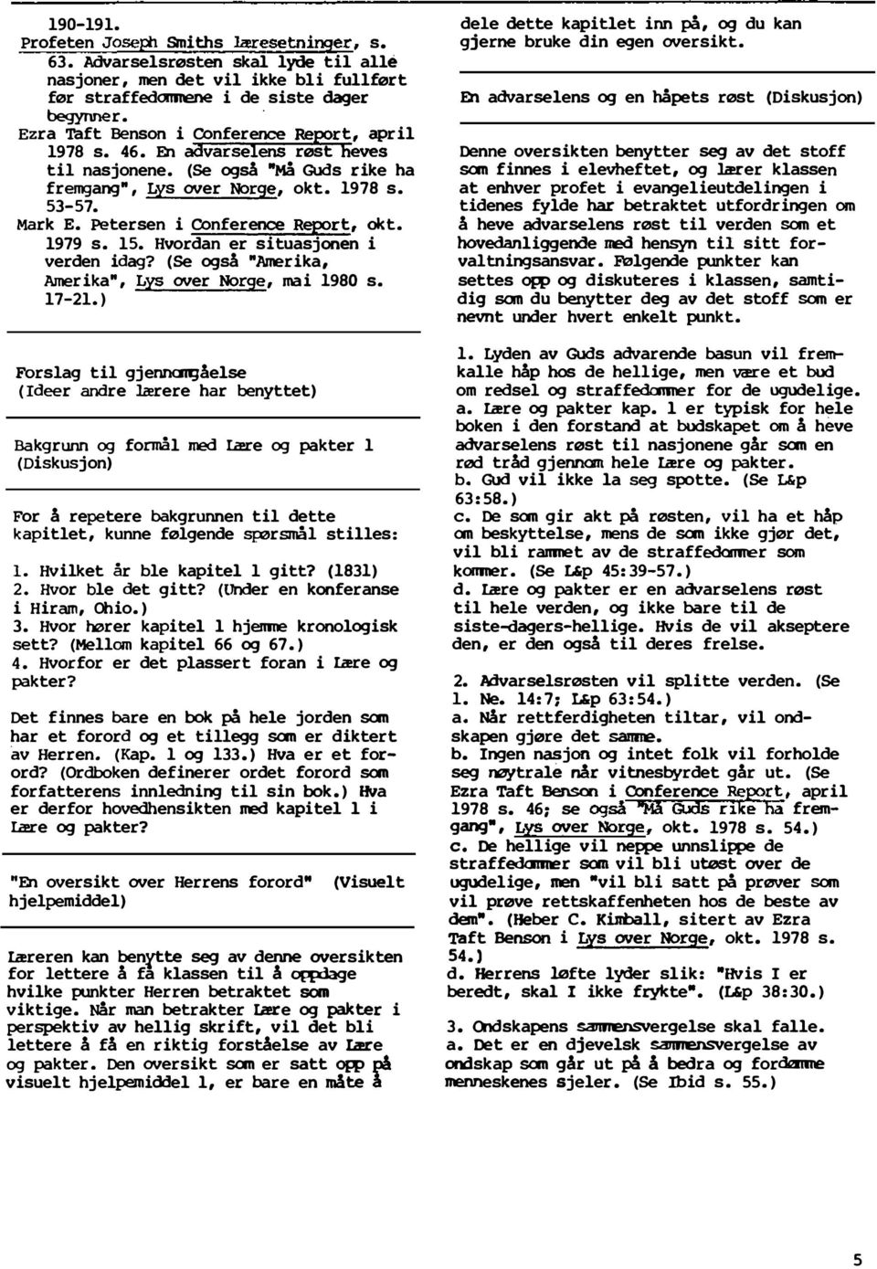 Petersen i Conferenoe Report, okt. 1979 s. 15. Hvordan er situasjonen i verden idag? (Se også "Amerika, Amerika", Lys over Norge, mai 1980 s. 17-21.