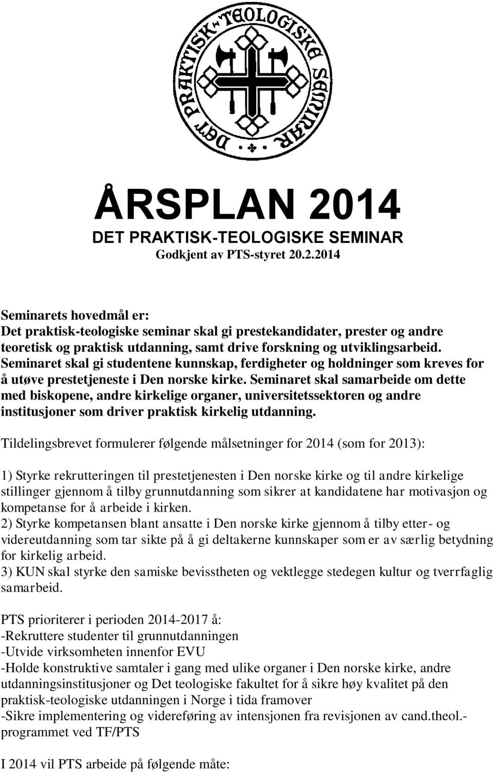 Seminaret skal samarbeide om dette med biskopene, andre kirkelige organer, universitetssektoren og andre institusjoner som driver praktisk kirkelig utdanning.