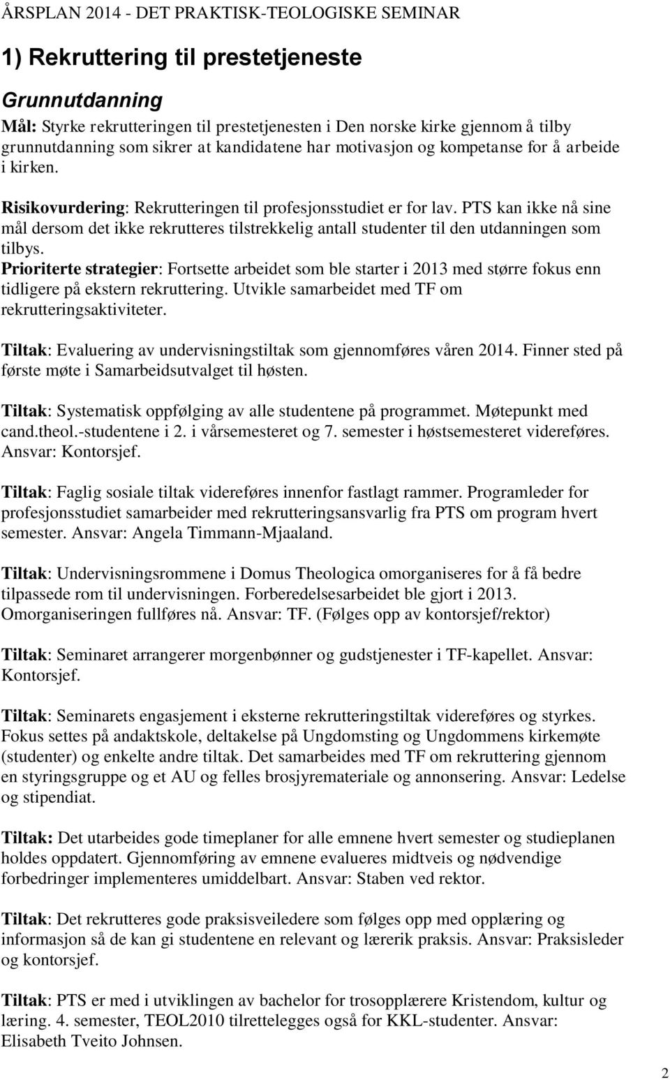 PTS kan ikke nå sine mål dersom det ikke rekrutteres tilstrekkelig antall studenter til den utdanningen som tilbys.