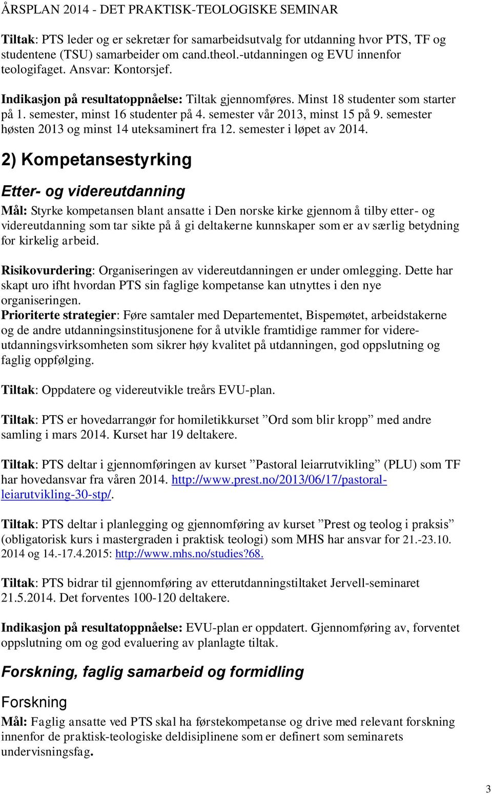 semester høsten 2013 og minst 14 uteksaminert fra 12. semester i løpet av 2014.