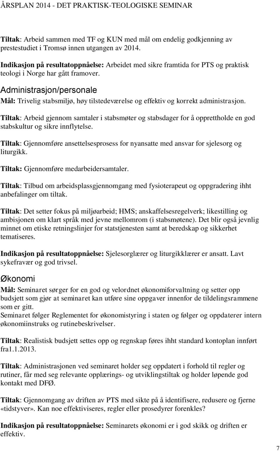 Administrasjon/personale Mål: Trivelig stabsmiljø, høy tilstedeværelse og effektiv og korrekt administrasjon.