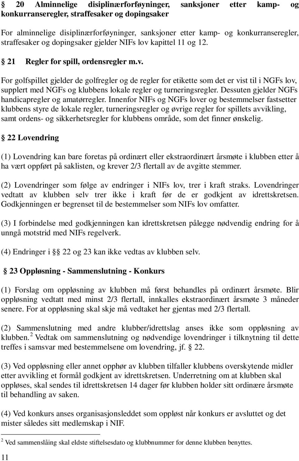 kapittel 11 og 12. 21 Regler for spill, ordensregler m.v.