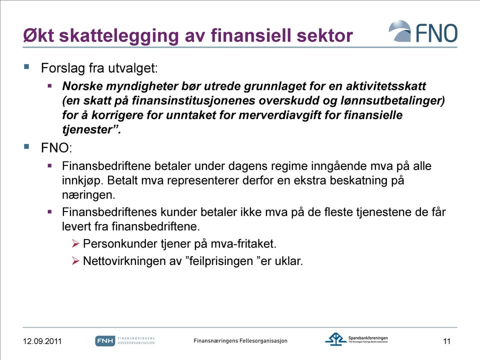 FNO: Finansbedriftene betaler under dagens regime inngående mva på alle innkjøp. Betalt mva representerer derfor en ekstra beskatning på næringen.