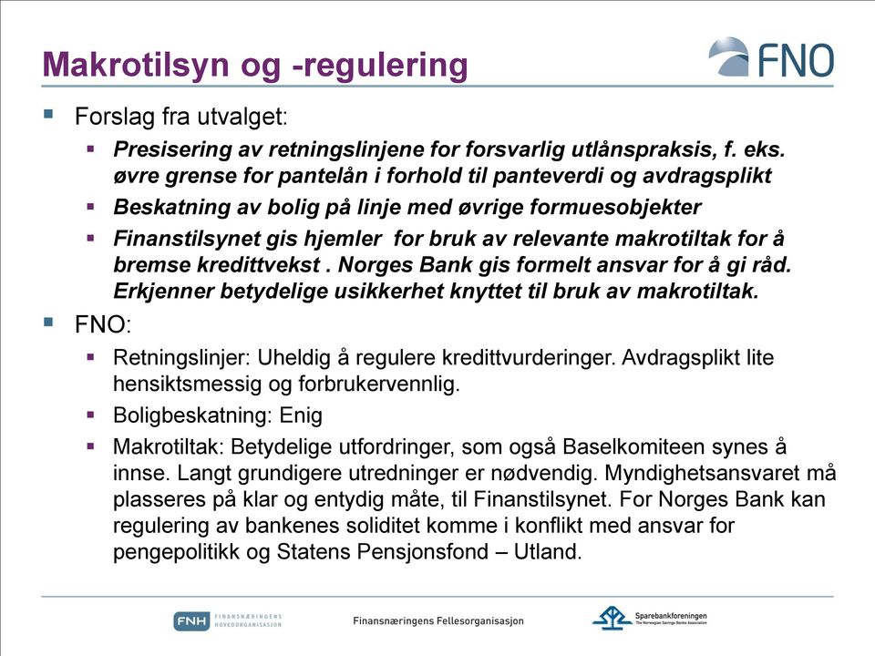 kredittvekst. Norges Bank gis formelt ansvar for å gi råd. Erkjenner betydelige usikkerhet knyttet til bruk av makrotiltak. FNO: Retningslinjer: Uheldig å regulere kredittvurderinger.