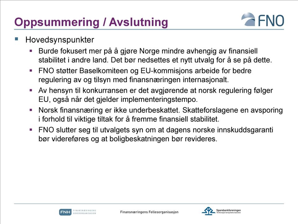 Av hensyn til konkurransen er det avgjørende at norsk regulering følger EU, også når det gjelder implementeringstempo. Norsk finansnæring er ikke underbeskattet.