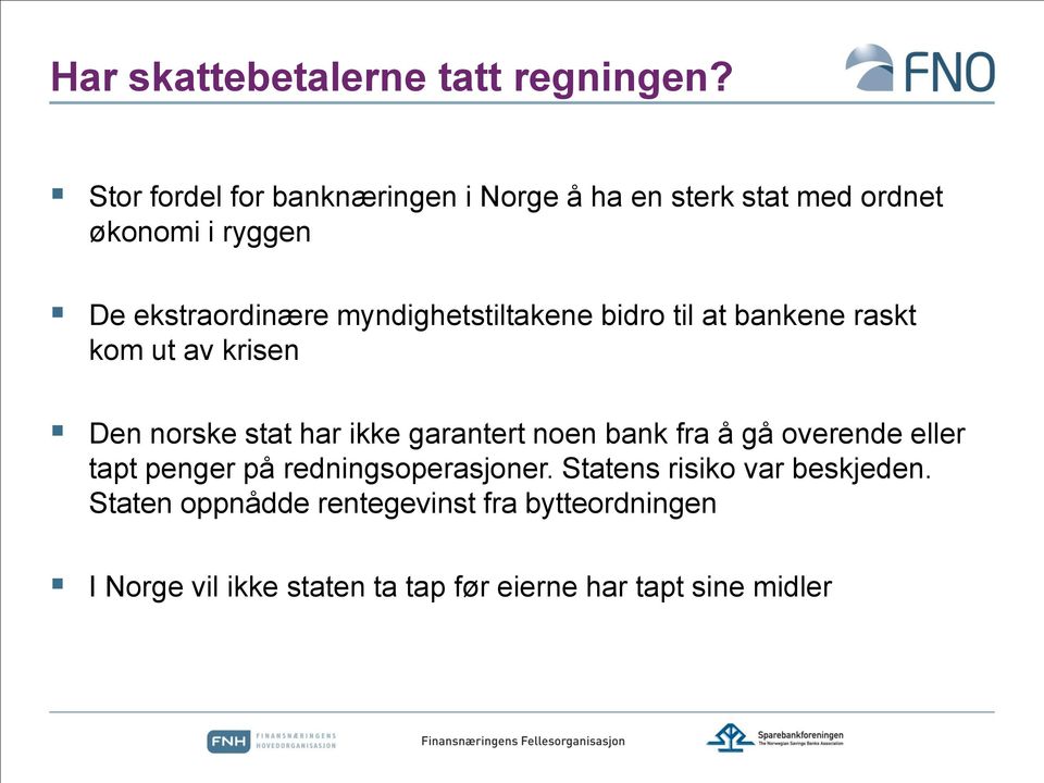 myndighetstiltakene bidro til at bankene raskt kom ut av krisen Den norske stat har ikke garantert noen bank